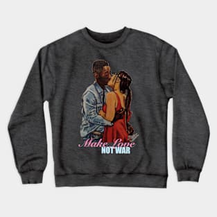 Make love, not war Crewneck Sweatshirt